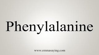 How To Say Phenylalanine [upl. by Gena]