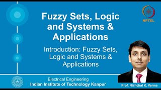 Lecture 1Introduction Fuzzy Sets Logic and Systems amp Applications By Prof Nishchal K Verma [upl. by Rozina973]