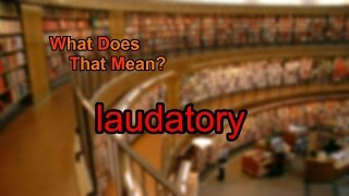 What does laudatory mean [upl. by Delphina637]