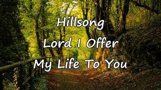 Hillsong  Lord I Offer My Life To You with lyrics [upl. by Solakcin]