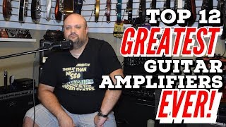 Top 12 Greatest Guitar Amplifiers EVER [upl. by Pavlish]