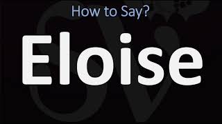 How to Pronounce Eloise CORRECTLY [upl. by Perni]