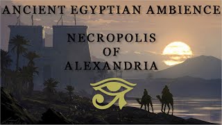 Ancient Egyptian  Ambience amp Music  Necropolis of Alexandria [upl. by Mauralia575]