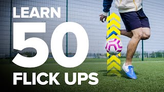 LEARN 50 FLICK UPS  football skills tutorial [upl. by Bradeord319]