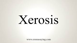 How To Pronounce Xerosis [upl. by Placeeda]