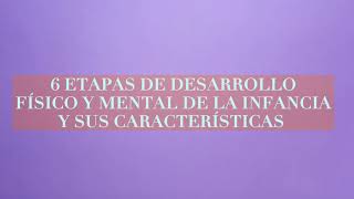 ETAPAS DE DESARROLLO FÍSICO Y MENTAL DE LA INFANCIA Y SUS CARACTERÍSTICAS [upl. by Aria]