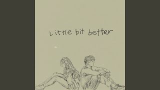 Little Bit Better [upl. by Sadowski]