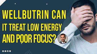 Wellbutrin Can It Treat Low Energy And Poor Focus [upl. by Hubbard]