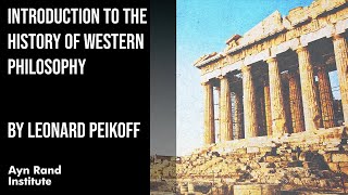 Introduction to the History of Western Philosophy by Leonard Peikoff part 1 of 50 [upl. by Reamy370]