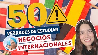 ESTUDIAR NEGOCIOS INTERNACIONALES 🌎 50 VERDADES DE ESTUDIAR NEGOCIOS INTERNACIONALES [upl. by Barnet647]