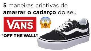 5 maneiras criativas de amarrar o cadarço do seu Vans  Lace shoes 👟 [upl. by Luise445]