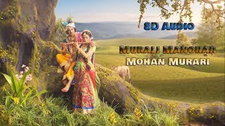 Murali Manohar Mohan Murari  8D Audio  Radha Krishna Song [upl. by Renzo353]