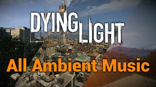 All Dying Light Ambient Music Tracks [upl. by Roskes]