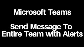 Microsoft Teams  Send Message to Entire Team with Alerts [upl. by Oribelle]