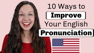 10 Ways to Improve Your English Pronunciation [upl. by Danita]