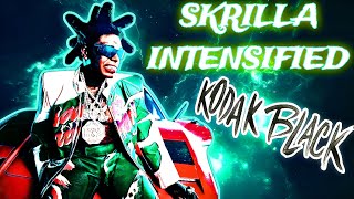 Kodak Black  Skrilla INTENSIFIED VERSION [upl. by Nytsud]