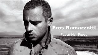 Eros Ramazzotti  Fuoco Nel Fuoco  Lyrics [upl. by Wiatt298]