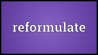 Reformulate Meaning [upl. by Dasa]