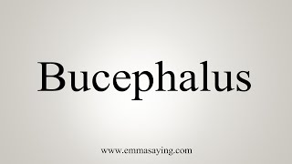 How To Say Bucephalus [upl. by Ina]