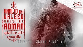 Khalid bin Waleed amp the Roman ¦ by Shaykh Ahmed Ali [upl. by Risley]