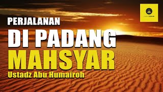 MENEGANGKAN PERJALANAN MANUSIA DIPADANG MAHSYAR  USTADZ ABU HUMAIROH [upl. by Sinoda]