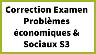 La correction dexamens Problèmes Économiques et Sociaux S3 [upl. by Adnalu436]