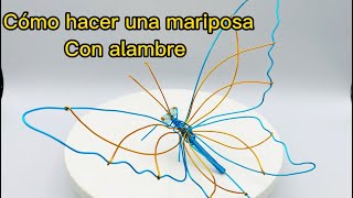 COMO HACER UNA MARIPOSA CON ALAMBRE MUY FACIL TUTORIAL [upl. by Keary]