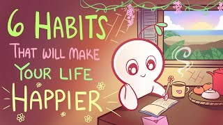 6 Habits That Will Make Your Life Happier [upl. by Riti]