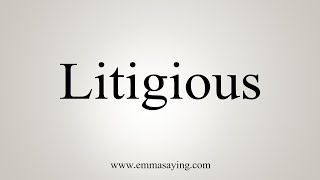 How To Say Litigious [upl. by Odel]