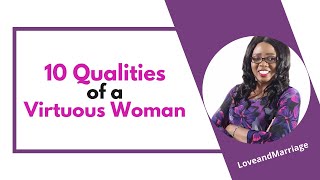 10 Qualities of a Virtuous Woman  Proverbs 31 Woman  LoveandMarriage [upl. by Gambrell]