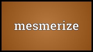 Mesmerize Meaning [upl. by Amzu]