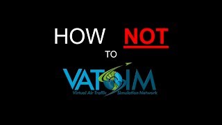 How Not to VATSIM [upl. by Nomyar]