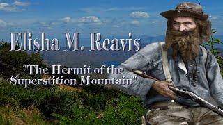 The True Story of Elisha Reavis The Hermit of the Superstition Mountains [upl. by Rednav]