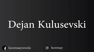 How To Pronounce Dejan Kulusevski [upl. by Orlov]