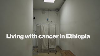 Living with cancer in Ethiopia [upl. by Miles]