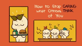 How To Stop Caring What Others Think Of You [upl. by Olsson]