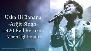 Uska Hi Banana Lyrics Song  Arijit Singh  1920 Evil Returns  Moon Light Status [upl. by Bourque780]