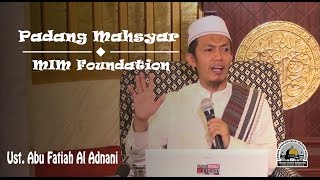 KAJIAN UMUM MIM Foundation Padang Mahsyar  Ust Abu Fatiah Al Adnani [upl. by Brunn351]