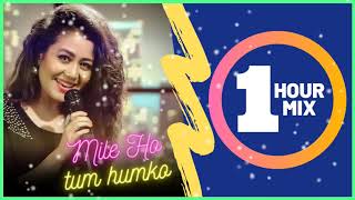 Mile Ho Tum Humko 1 Hour  Neha Kakkar Songs 😍 🎧 [upl. by Naitsirt]