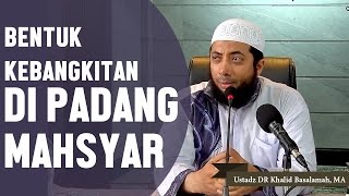 Inilah bentuk kebangkitan di padang mahsyar Ustadz DR Khalid Basalamah MA [upl. by Heddie]