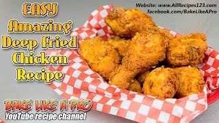 Easy Amazing Deep Fried Chicken Recipe  BakeLikeAPro [upl. by Nanerb]