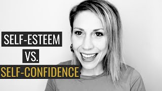 SelfEsteem and SelfConfidence  Whats the Difference [upl. by Fleisig]