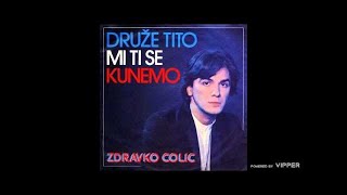 Zdravko Colic  Druze Tito mi ti se kunemo  Audio 1980 [upl. by Justina]