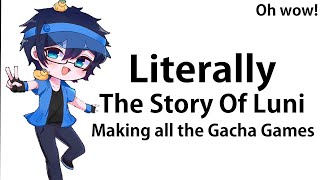 LITERALLY THE STORY OF LUNI MAKING ALL THE GACHA GAMES Ft Luni and Gacha Fans [upl. by Andre87]