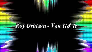 Roy Orbison  You Got It [upl. by Asennav]