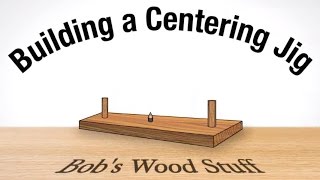 Building a Centering Jig [upl. by Greiner]