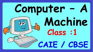 Computer A Machine  Class 1  Computer  CAIE  CBSE NCERT  Basics Of Computer [upl. by Orgalim]