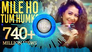 Mile ho tum humko Neha Kakkar hard bass remix full dj song [upl. by Aynuat]