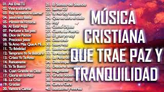 MÚSICA CRISTIANA QUE TRAE PAZ Y TRANQUILIDAD 2021  GRANDES ÉXITOS DE ALABANZA Y ADORIACÓN [upl. by Nav303]