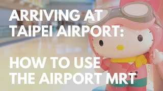 Arriving At TPE How To Use The Taipei Airport MRT to Get To Taipei Main Station [upl. by Yesnik]